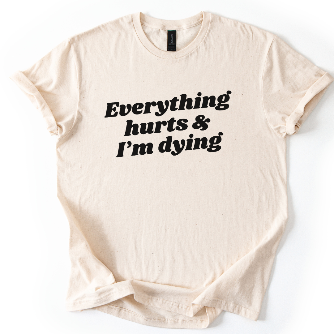 Everything Hurts And I'm Dying