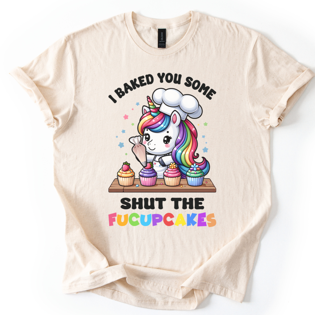 I Baked You Some Shut The Fucupcakes