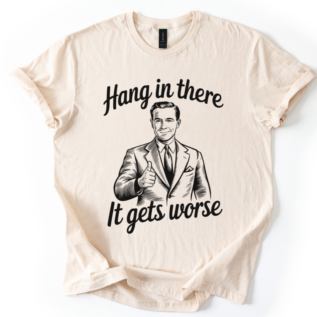 Hang In There, It Gets Worse