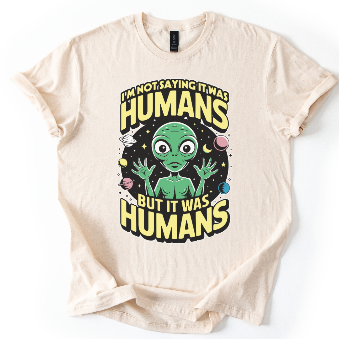 I'm Not Saying It Was Humans