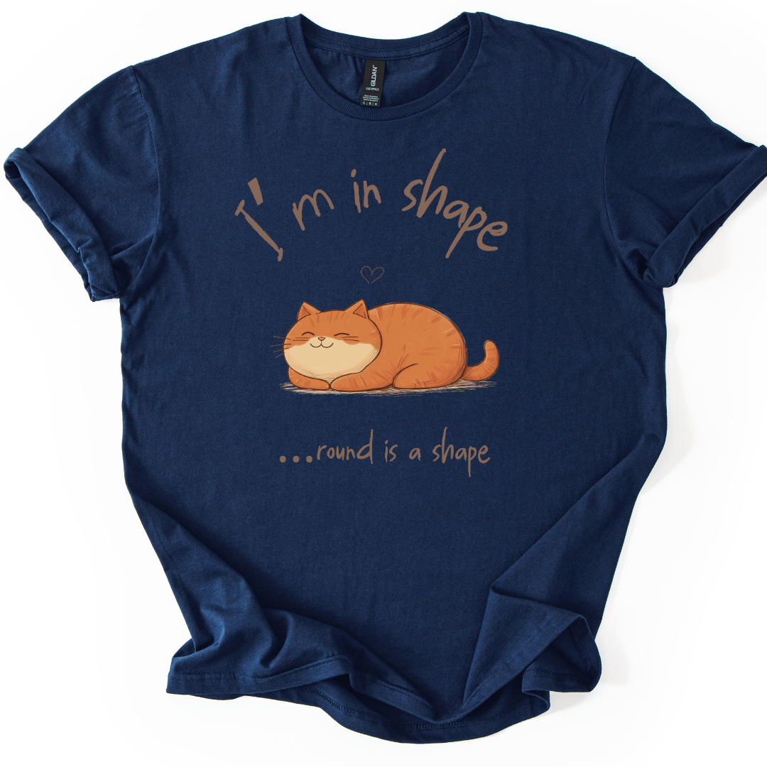 I'm In Shape.... Round Is A Shape