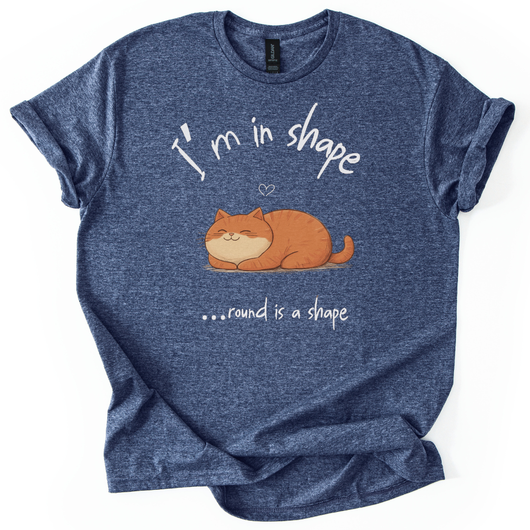 I'm In Shape.... Round Is A Shape