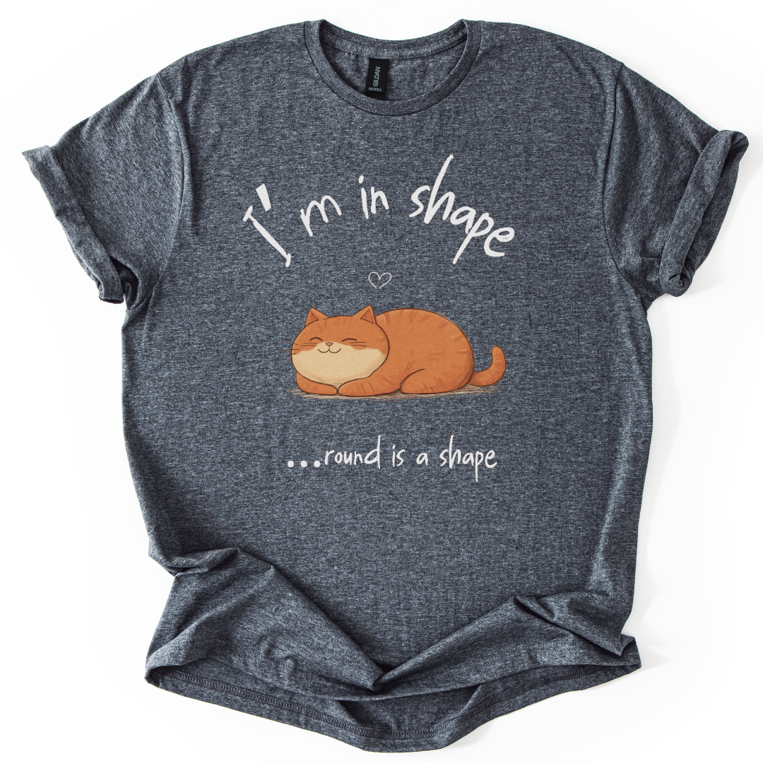 I'm In Shape.... Round Is A Shape