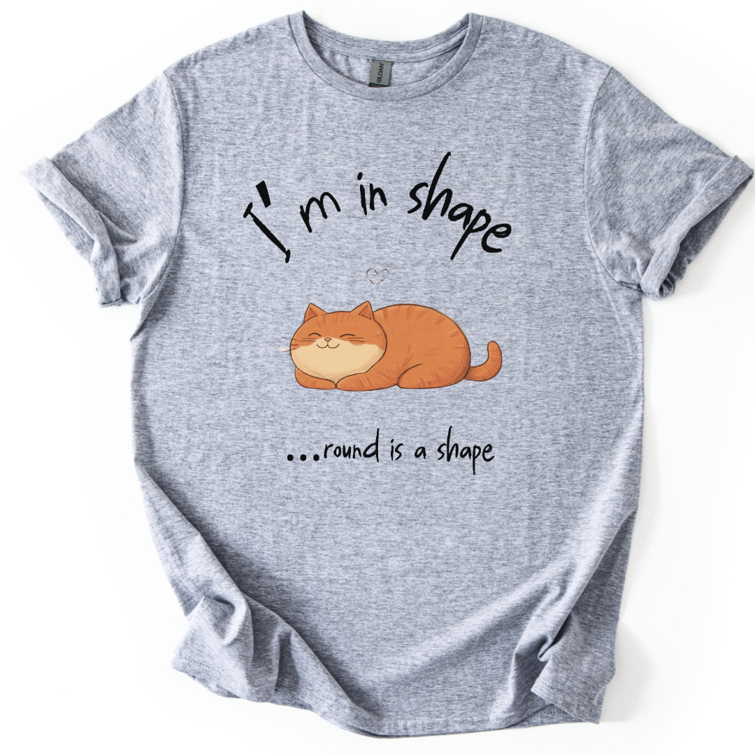 I'm In Shape.... Round Is A Shape